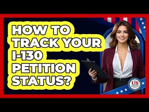 How to Track Your I-130 Petition Status?