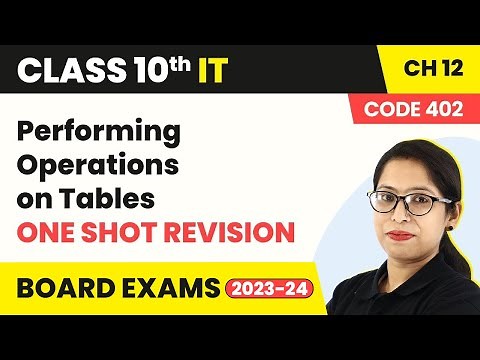 Class 10 IT Chapter 12 | Performing Operations on Tables - One Shot Revision (Code 402) (2022-23)