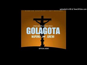 Mapunu ft Juremi- Golagota (2022 PNG Gospel Music Audio)
