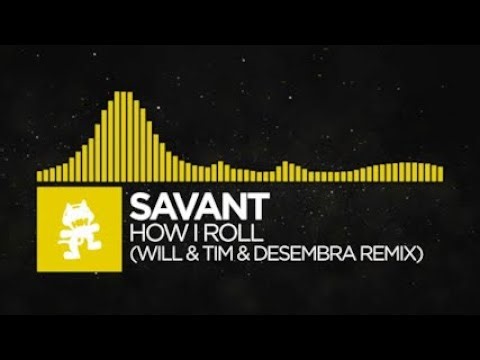 [Electro] - Savant - How I Roll (Will & Tim & Desembra Remix) [Monstercat Fanmade]