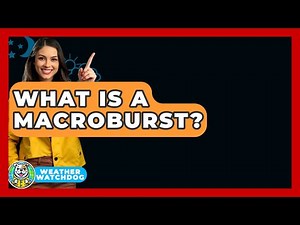 What Is A Macroburst? - Weather Watchdog