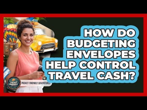How Do Budgeting Envelopes Help Control Travel Cash? - Pocket Friendly Adventures