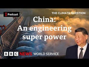 Why does China love megaprojects? The Climate Question podcast, BBC World Service
