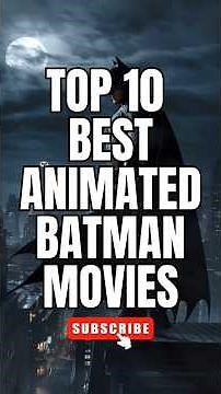 Top 10 Best Animated Batman Movies