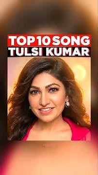 Tulsi Kumar’s Top 10 Romantic Hits ❤️