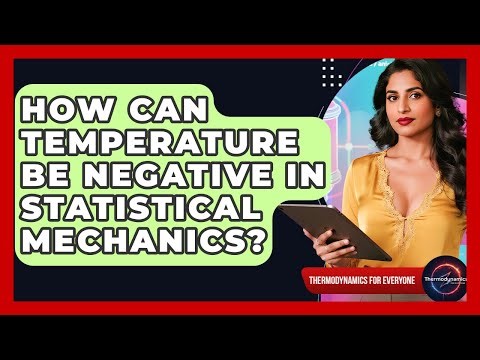 How Can Temperature Be Negative In Statistical Mechanics? - Thermodynamics For Everyone
