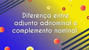 Videoaula sobre a diferença entre adjunto adnominal e complemento nominal - Brasil Escola