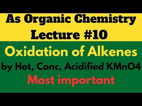 As Organic: Oxidation of Alkene by Hot, Conc, Acidified KMnO4 ,Lecture # 10