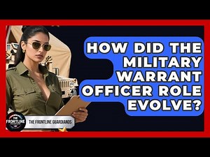 How Did The Military Warrant Officer Role Evolve? - The Frontline Guardians