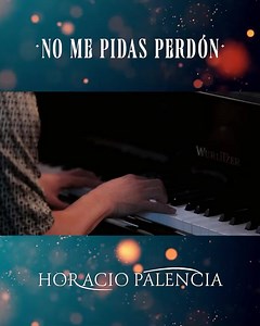 250K views · 10K reactions | No me pidas perdón #MisComposiciones | Horacio Palencia (Oficial) | Facebook