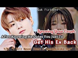 Ignoring Your Crush After Knowing He Dated You Just To Get His Ex Back BTS FF Jungkook