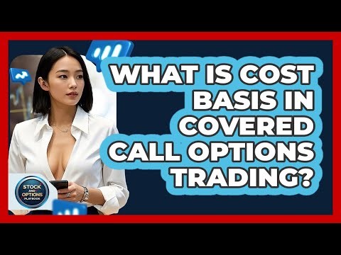 What Is Cost Basis In Covered Call Options Trading? - Stock and Options Playbook