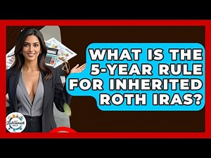 What Is The 5-year Rule For Inherited Roth IRAs? - Get Retirement Help