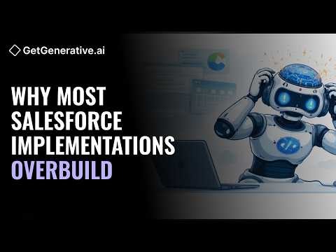 Why Most Salesforce Implementations Overbuild | GetGenerative.ai
