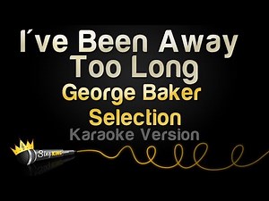 George Baker Selection - I've Been Away Too Long (Karaoke Version)