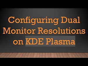 Configuring Dual Monitor Resolutions on KDE Plasma