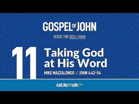 Taking God at His Word (John 4 Bible Study) – Mike Mazzalongo | BibleTalk.tv