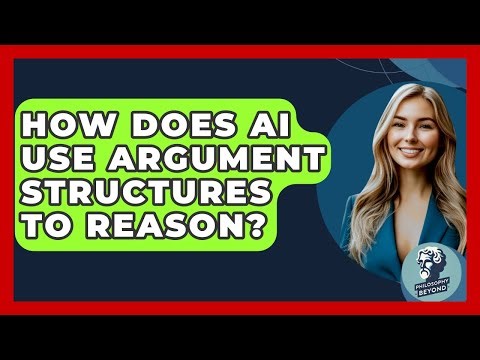 How Does AI Use Argument Structures To Reason? - Philosophy Beyond