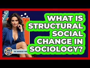 What Is Structural Social Change In Sociology?