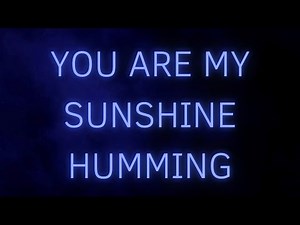 You Are My Sunshine - Humming - Male - 10 Hours