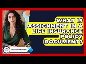 What Is Assignment In A Life Insurance Policy Document? - Life Insurance Library