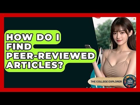 How Do I Find Peer-Reviewed Articles? - The College Explorer