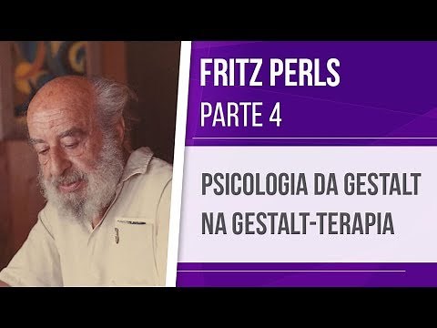 FRITZ PERLS (4) – GESTALT PSYCHOLOGY AND GESTALT THERAPY
