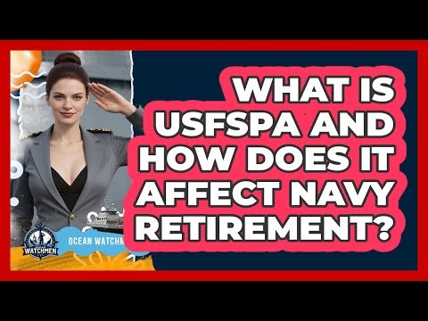 What Is USFSPA And How Does It Affect Navy Retirement? - Ocean Watchmen