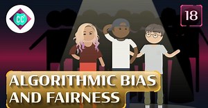 Crash Course: Artificial Intelligence | Algorithmic Bias and Fairness #18