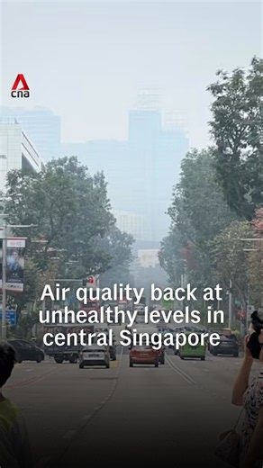 Air quality back at unhealthy levels in central Singapore