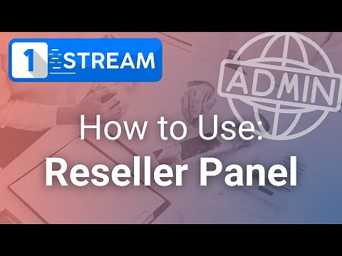 1-Stream | How to Use the Reseller Panel