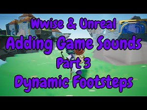 Wwise & Unreal Engine 4 | Adding Game Sounds | Part 3 | Dynamic Footsteps That Change On Materials