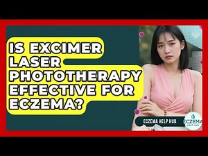 Is Excimer Laser Phototherapy Effective For Eczema? - Eczema Help Hub