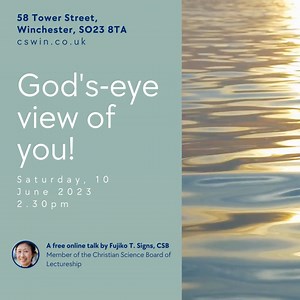 Join the free talk "God's-eye view of you" by Fujiko T. Signs, a Christian Science practitioner, teacher, and member of the Christian Science Board of Lectureship. Discover how understanding God's perspective can transform your life. This enlightening event will take place on Saturday, 10 June 2023, at 2.30pm BST. You have the option to join either online or offline at the following address: Christian Science Society Winchester, 58 Tower Street, Winchester, SO23 8TA To learn more about this even