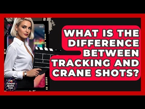 What Is The Difference Between Tracking And Crane Shots? - Famous Movies Club