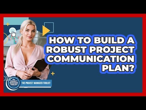 How To Build A Robust Project Communication Plan?