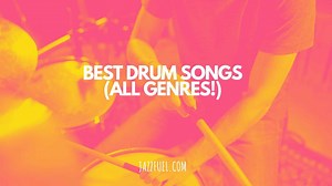 The Best Drum Songs Ever (All Styles Considered!)