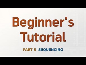 Beginner's Tutorial Part 5 - Sequencing