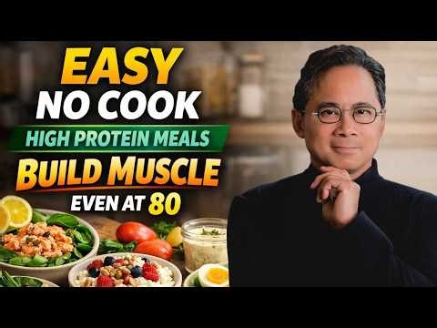 11 Easy No-Cook High-Protein Meals for Seniors When Too Tired to Cook | Dr. William Li