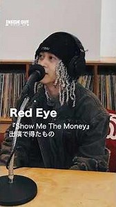 Red Eye 『Show Me The Money』出演で得たもの