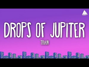 Train - Drops Of Jupiter (Lyrics)