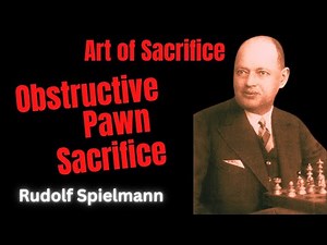 The Art of Sacrifice in Chess. Obstructive Pawn Sacrifice. Spielmann vs Walter 1928