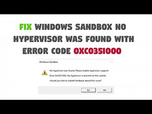 Fix Windows Sandbox No Hypervisor Was Found With Error Code 0xc0351000