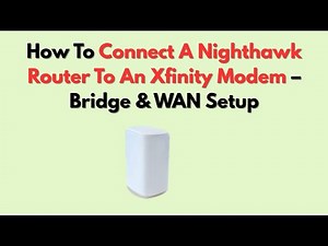 How To Connect A Nighthawk Router To An Xfinity Modem – Bridge & WAN Setup