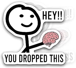 Amazon.com: You Dropped Something Brain Meme Sticker for Teachers Laptop Water Bottles Sticker 3" : Electronics