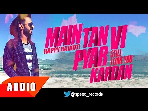 Main Tan Vi Pyar Kardan (Full Audio Song) | Happy Raikoti | Punjabi Song Collection | Speed Records