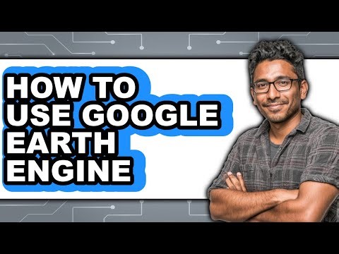 How to Use Google Earth Engine - Easy Guide