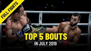 Top 5 Bouts In July 2019 | ONE Full Fights