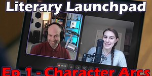 Literary Launchpad - Ep 001 - Character Growth Arcs