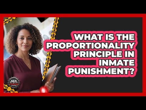 What Is The Proportionality Principle In Inmate Punishment? - Jail & Prison Insider